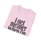 I get meaner when i'm in love T-Shirt
