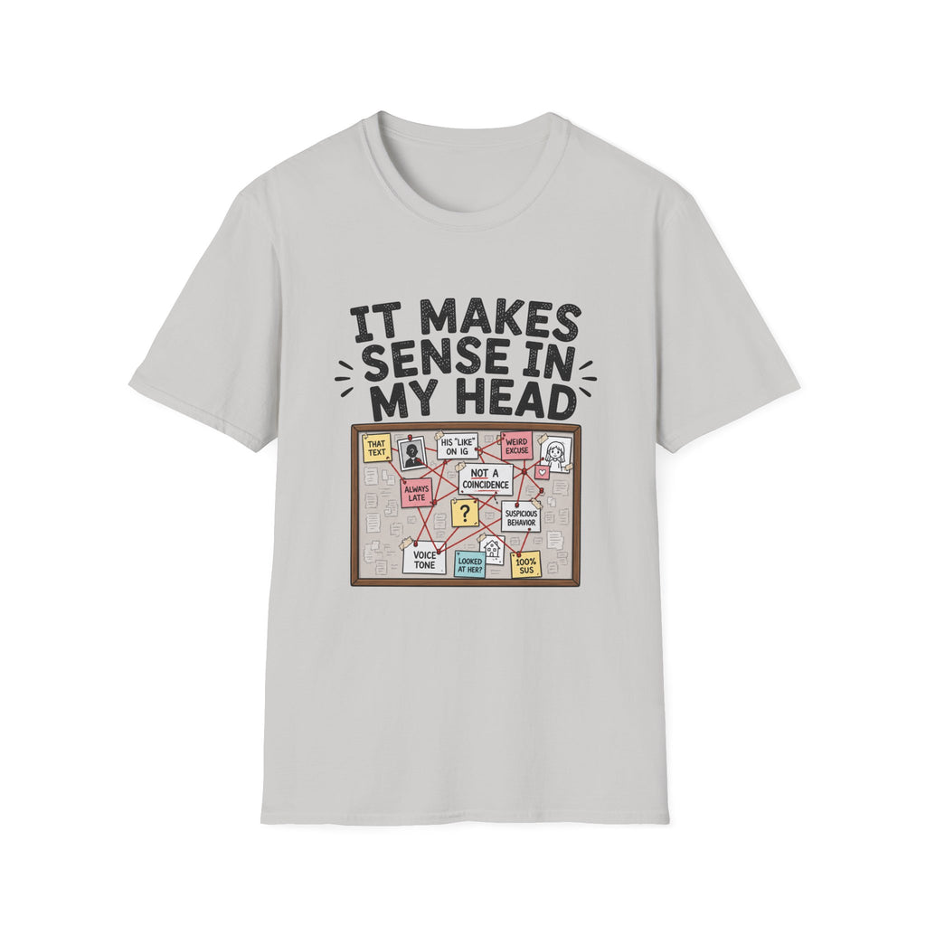 It Makes Sense In My Head T-Shirt