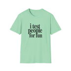 I Test people for Fun T-Shirt