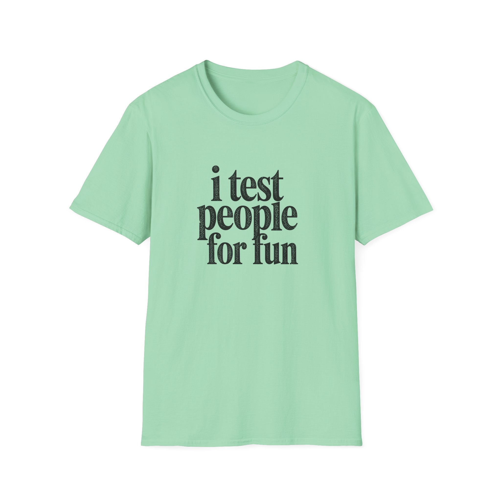 I Test people for Fun T-Shirt