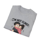 I'm Not Clingy T-Shirt