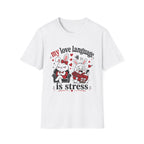 My love language is stress T-Shirt