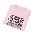 It Makes Sense In My Head T-Shirt