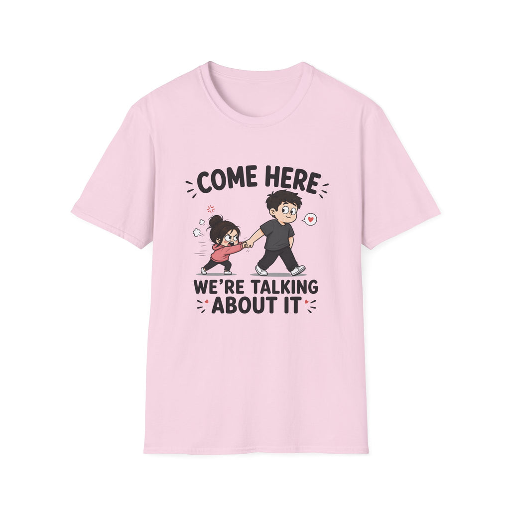 Come Here We're Talking About It T-Shirt