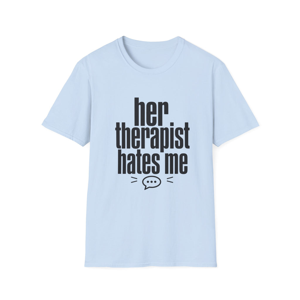 Her therapist hates me T-Shirt