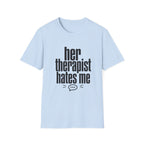 Her therapist hates me T-Shirt