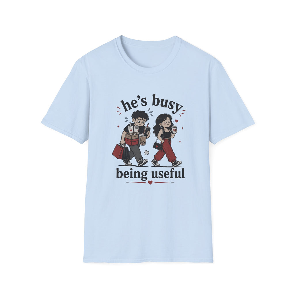 He's busy being useful T-Shirt
