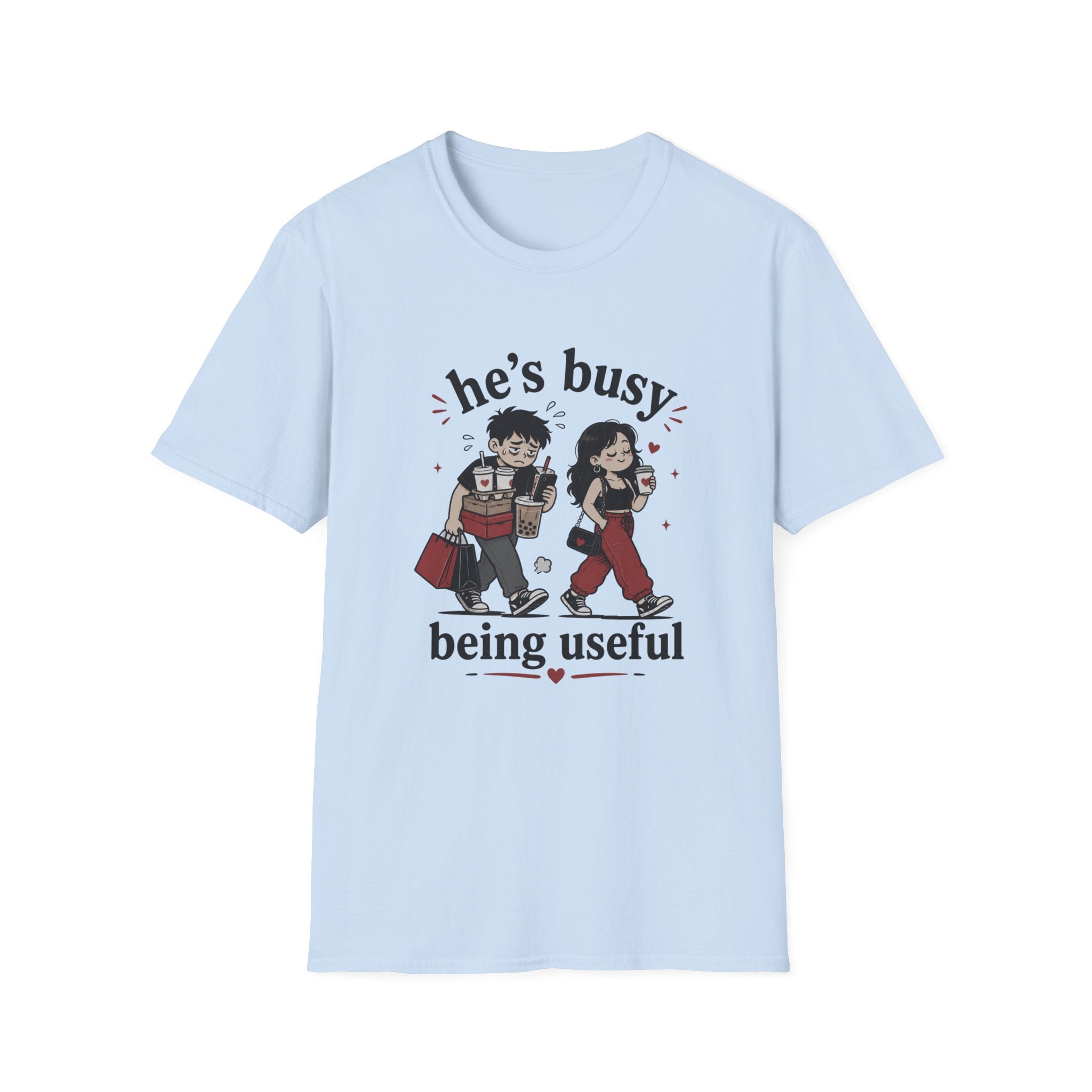 He's busy being useful T-Shirt