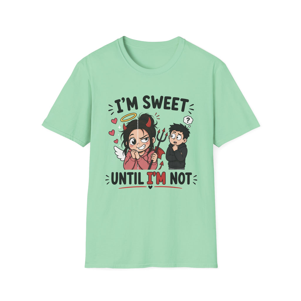 I'm sweet Until I'm Not T-Shirt