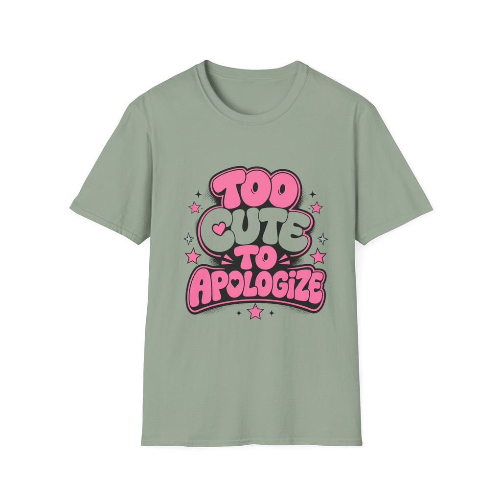 Too Cute To Apologize T-Shirt