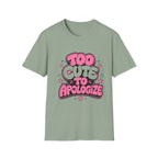 Too Cute To Apologize T-Shirt