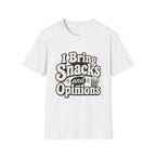 I bring snacks and opinions T-Shirt