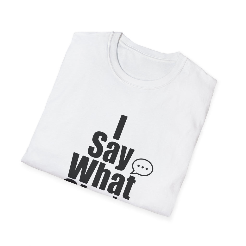 I say what she's thinking T-Shirt