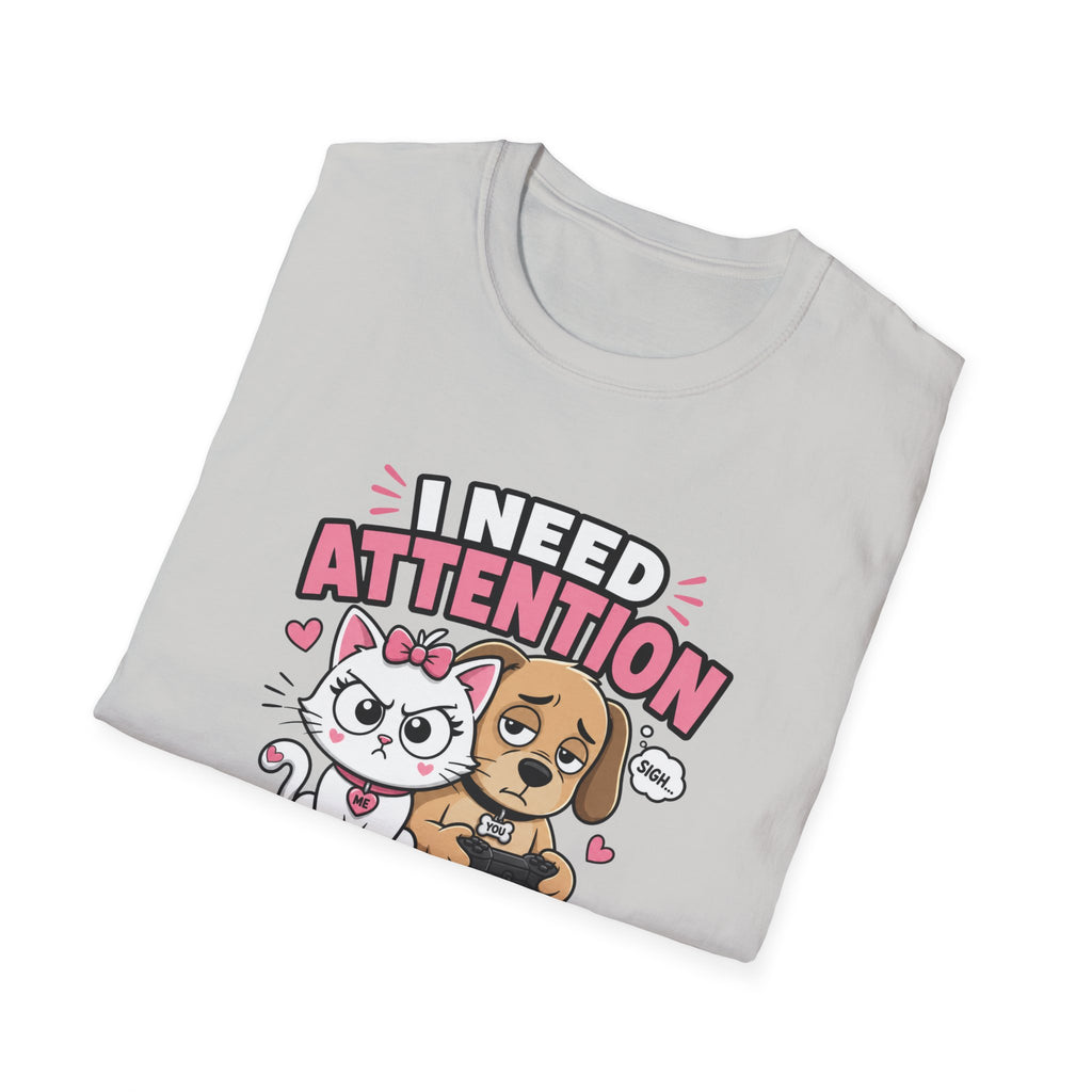 I Need Attention T-Shirt