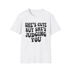 She's cute but she's judging you T-Shirt