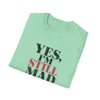 Yes I'm Still Mad T-Shirt