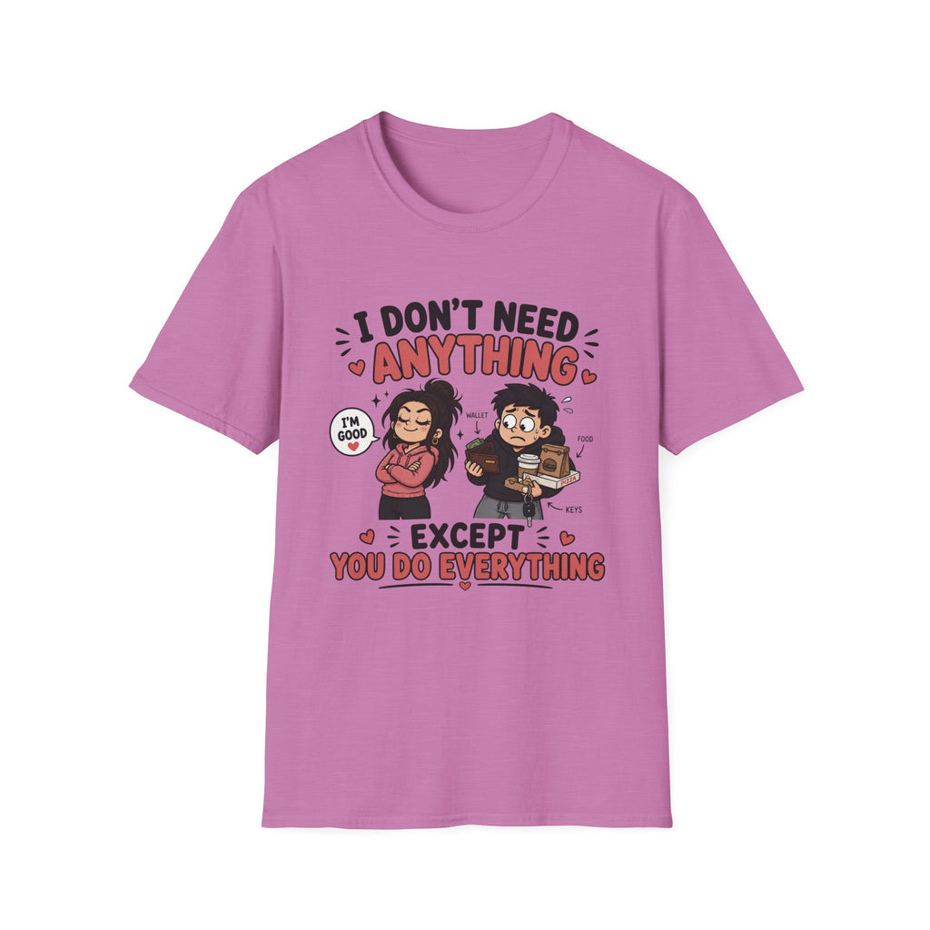 I Don't Need Anything T-Shirt