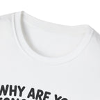 Why Are You Ignoring Me T-Shirt
