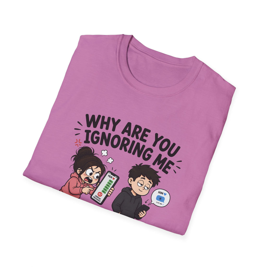 Why Are You Ignoring Me T-Shirt
