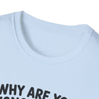 Why Are You Ignoring Me T-Shirt