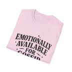 Emotionally Available for gossip T-Shirt