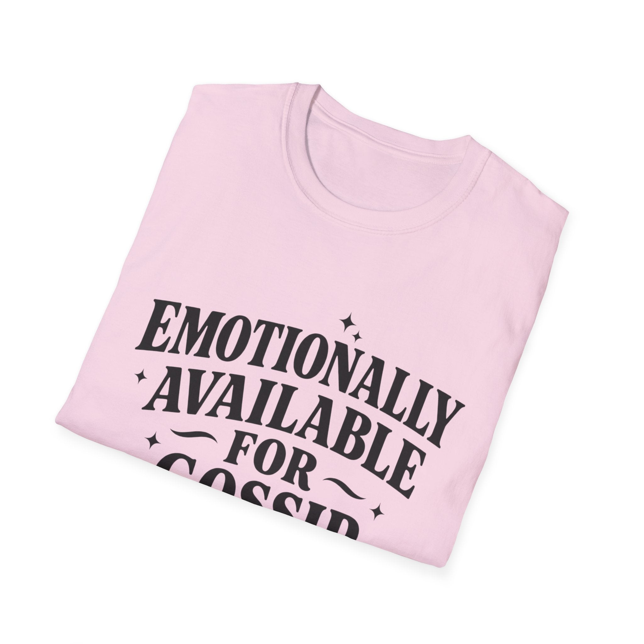 Emotionally Available for gossip T-Shirt