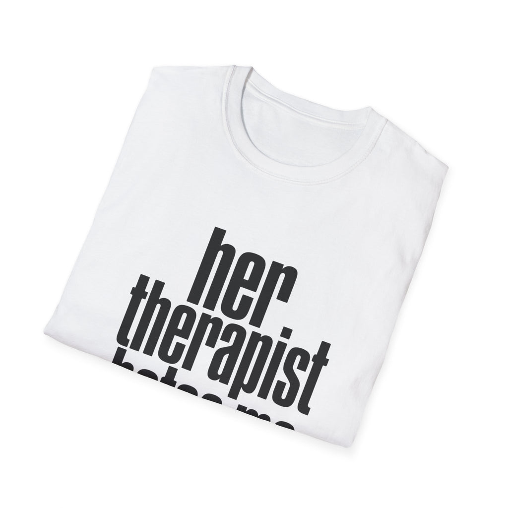 Her therapist hates me T-Shirt
