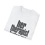 Her therapist hates me T-Shirt