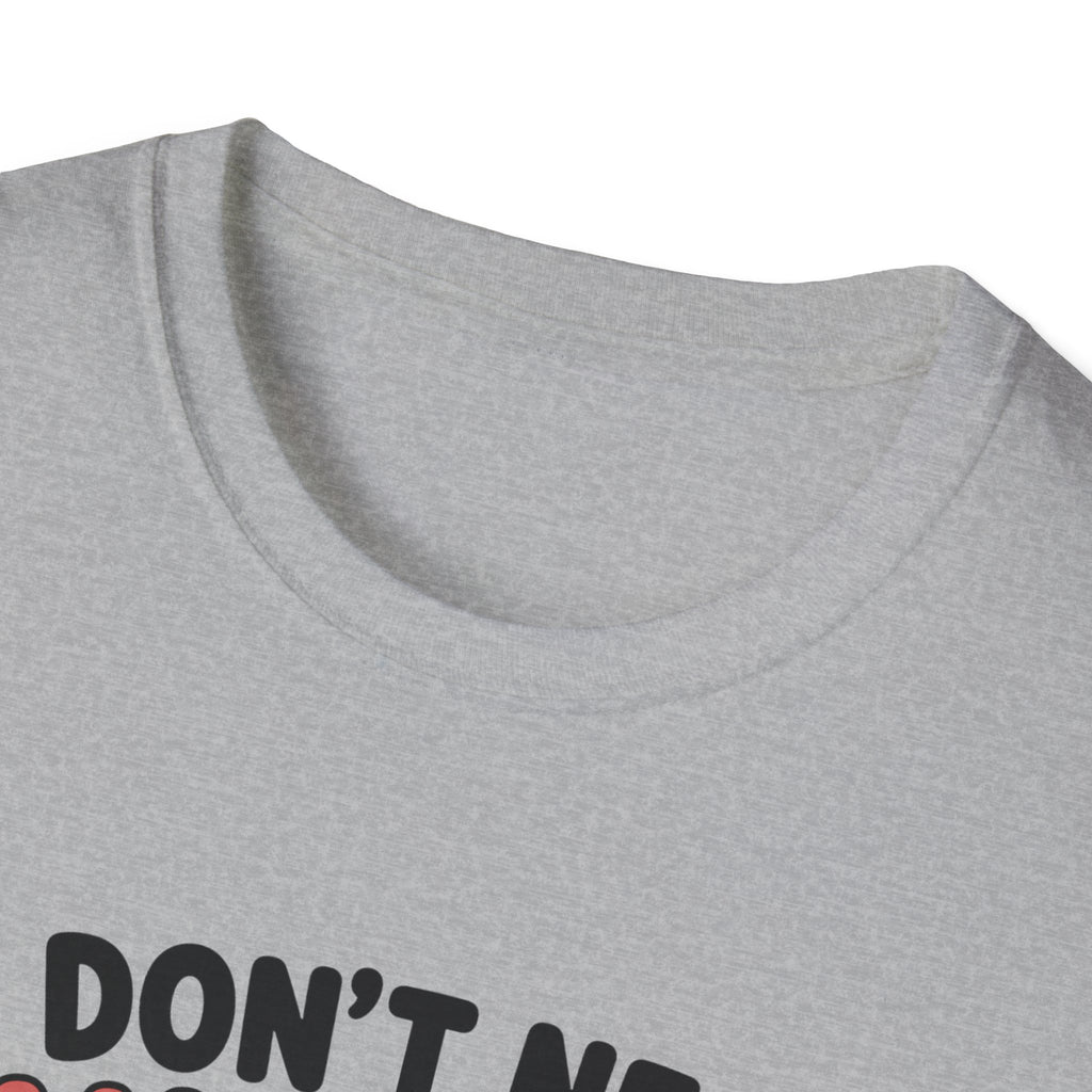 I Don't Need Anything T-Shirt