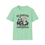 He Survived Another Conversation T-Shirt