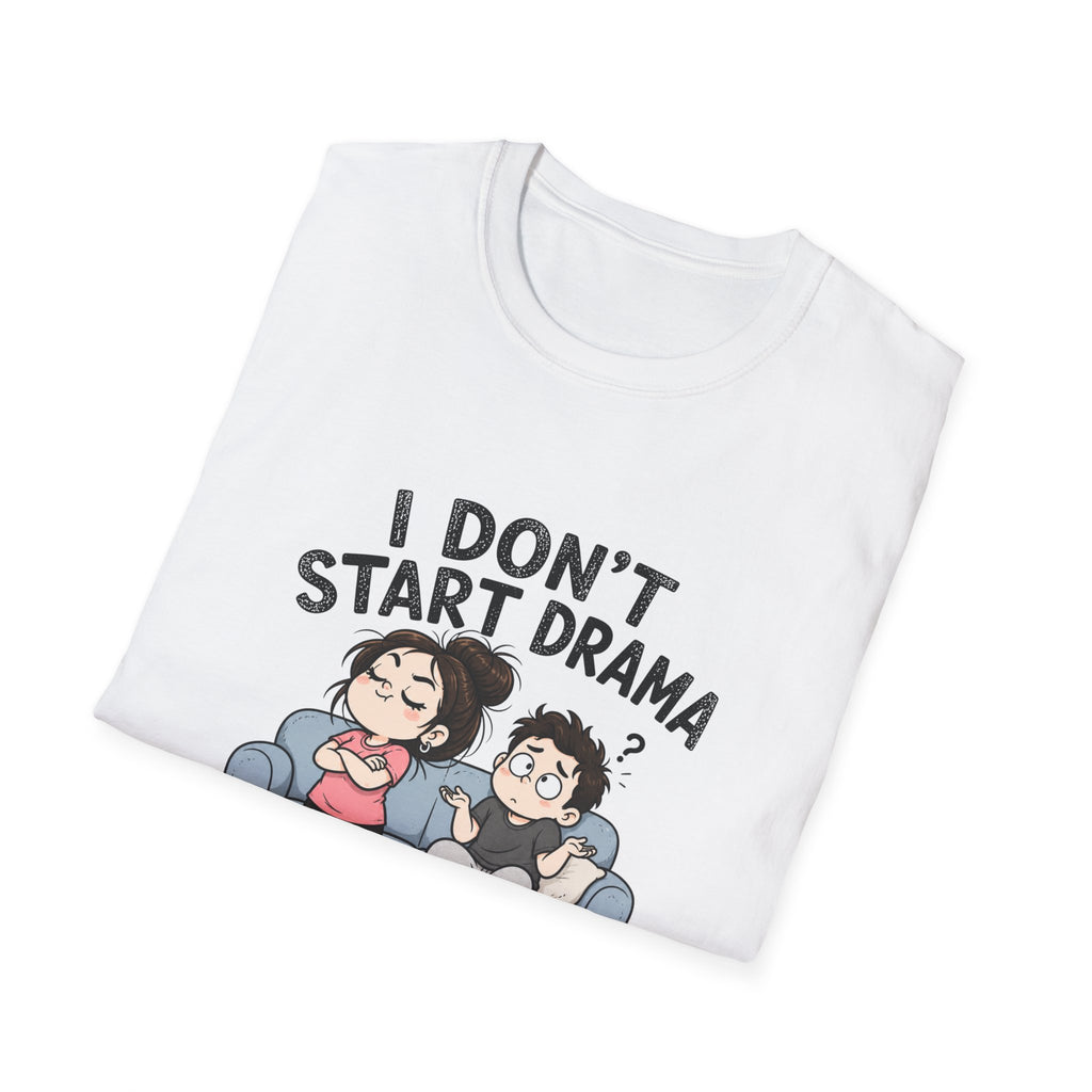 I don't Start Drama T-Shirt