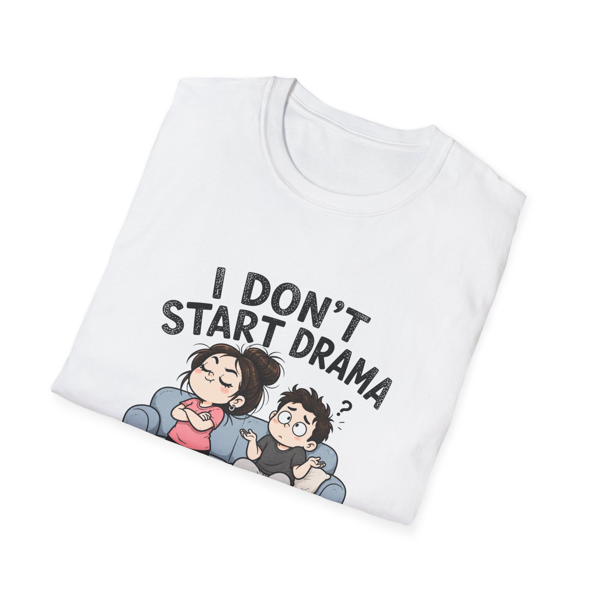 I don't Start Drama T-Shirt