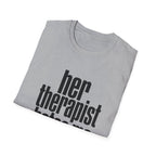 Her therapist hates me T-Shirt