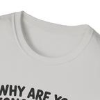 Why Are You Ignoring Me T-Shirt