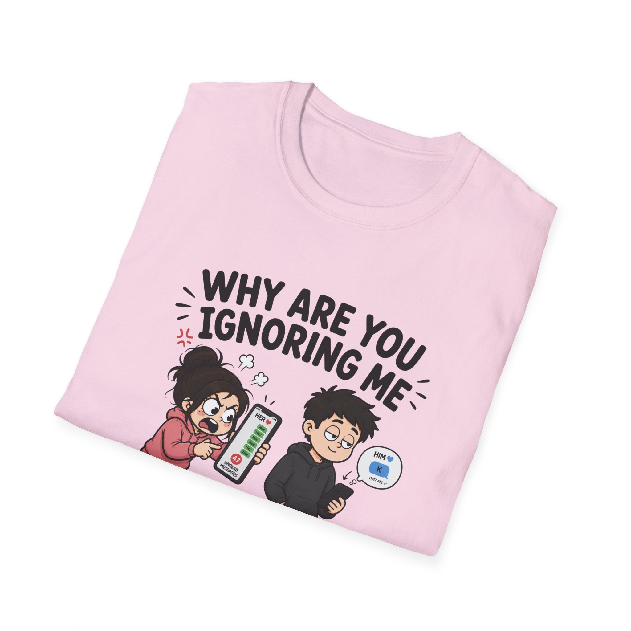 Why Are You Ignoring Me T-Shirt