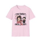 I'm sweet Until I'm Not T-Shirt