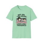 Why Are You Asleep T-Shirt