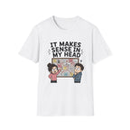 It Makes Sense in My Head T-Shirt
