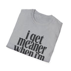 I get meaner when i'm in love T-Shirt