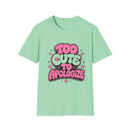 Too Cute To Apologize T-Shirt
