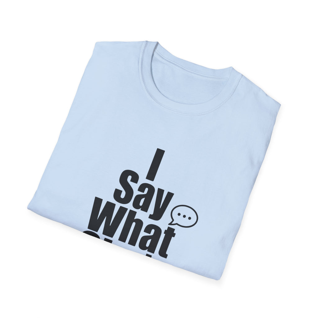 I say what she's thinking T-Shirt