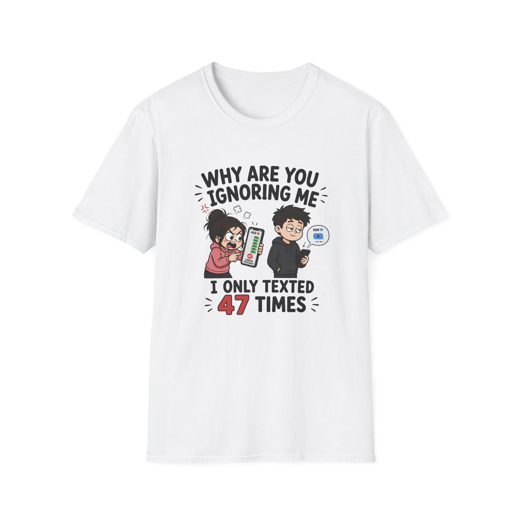 Why Are You Ignoring Me T-Shirt