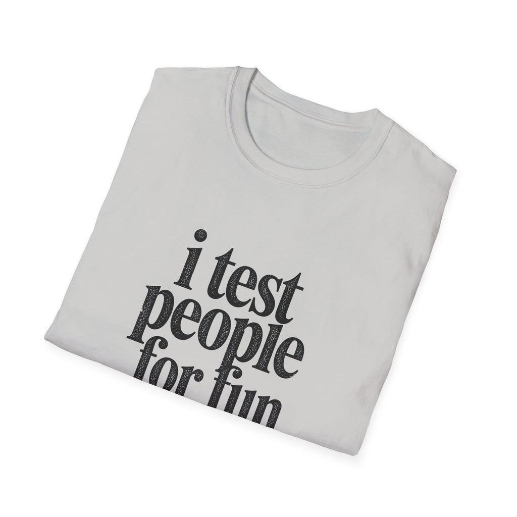 I Test people for Fun T-Shirt