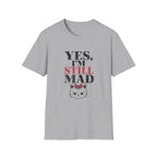 Yes I'm Still Mad T-Shirt
