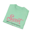 Sweet until further notice T-Shirt