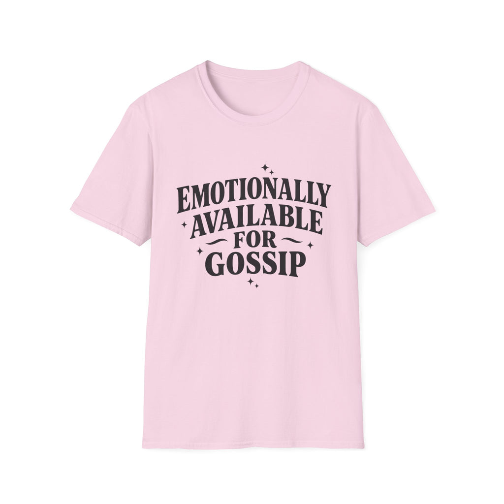 Emotionally Available for gossip T-Shirt