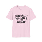 Emotionally Available for gossip T-Shirt