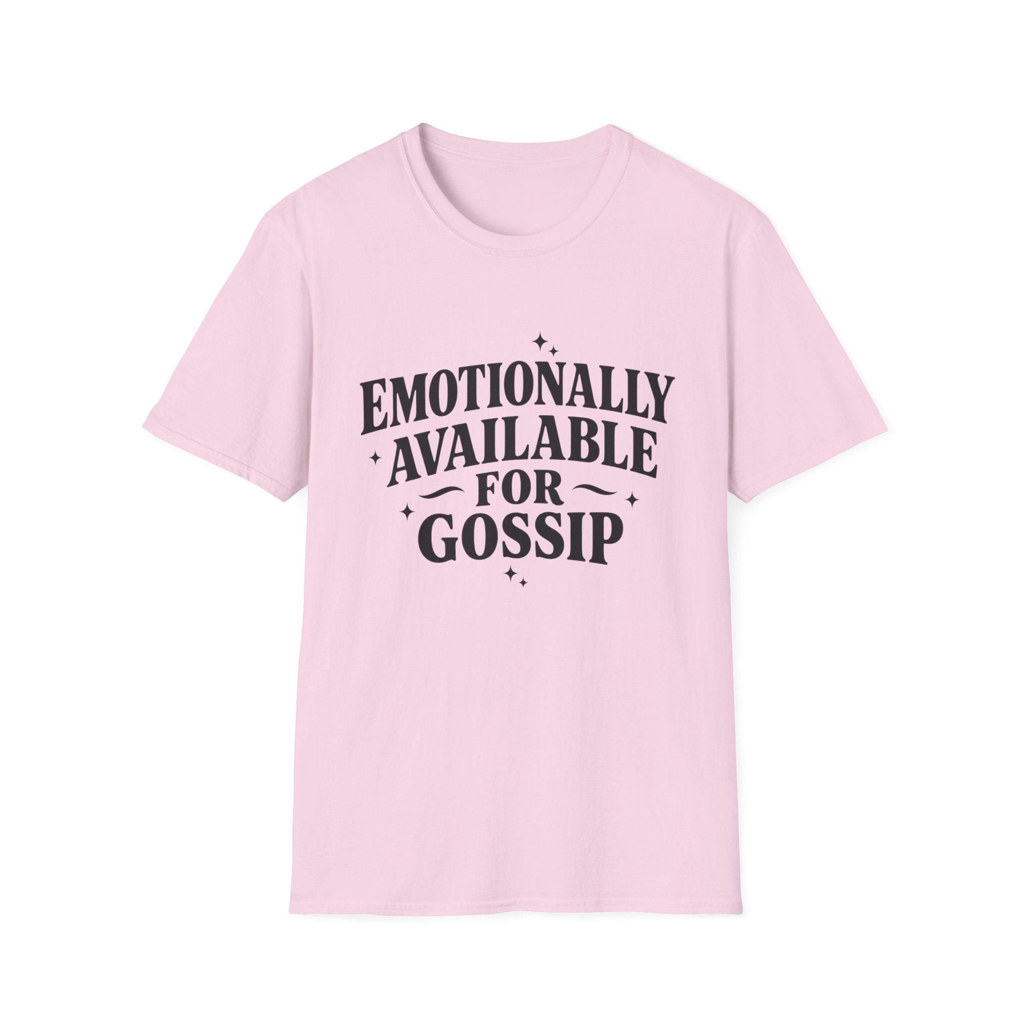 Emotionally Available for gossip T-Shirt