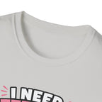 I Need Attention T-Shirt