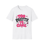 too pretty to care T-Shirt